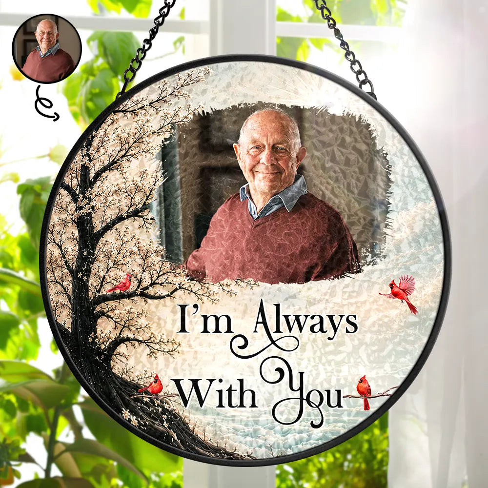 Memorial Loved One,Christmas,Custom Photo,Sympathetic,Family,Memorial,Upload Full Photo - Custom Photo Memorial Loved One I'm Always With You - Personalized Stained Glass Window Hanging Suncatcher