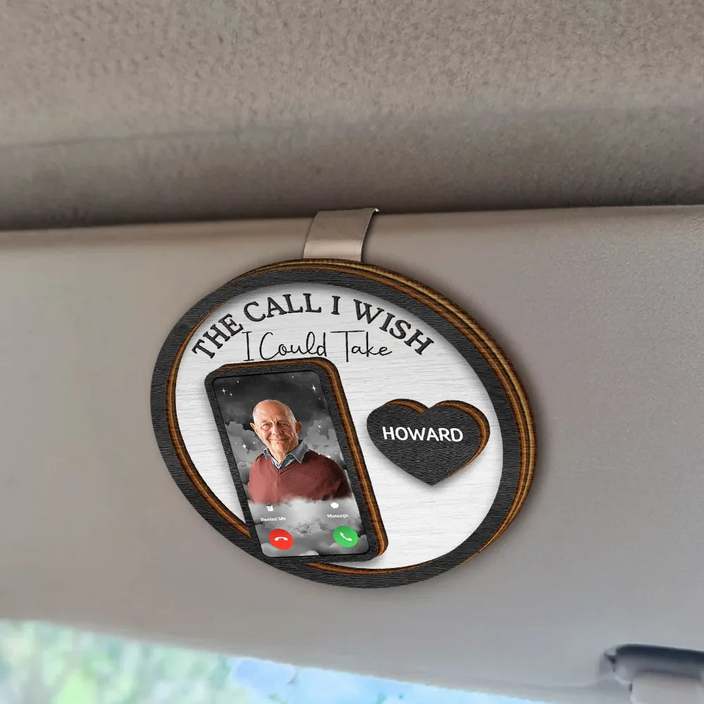 Memorial,Custom Photo,Gift For Father,Family,Gift For Mother,Sad - Custom Photo Memorial The Call I Wish I Could Take - Personalized Custom Shaped Car Visor Clip