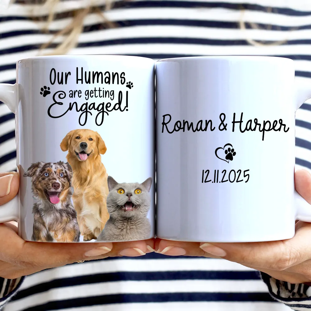 Gift For Couples,Gift For Husband,Gift For Wife,Gift For Boyfriend,Gift For Girlfriend,Pet Lovers,Pet Couple,Dog Lovers,Dog Couple,Cat Lovers,Cat Couple,Wedding,Wedding Anniversary,Married ,Engaged,Love - Custom Photo My Humans Are Getting Engaged Married - Personalized White Edge-to-Edge Mug