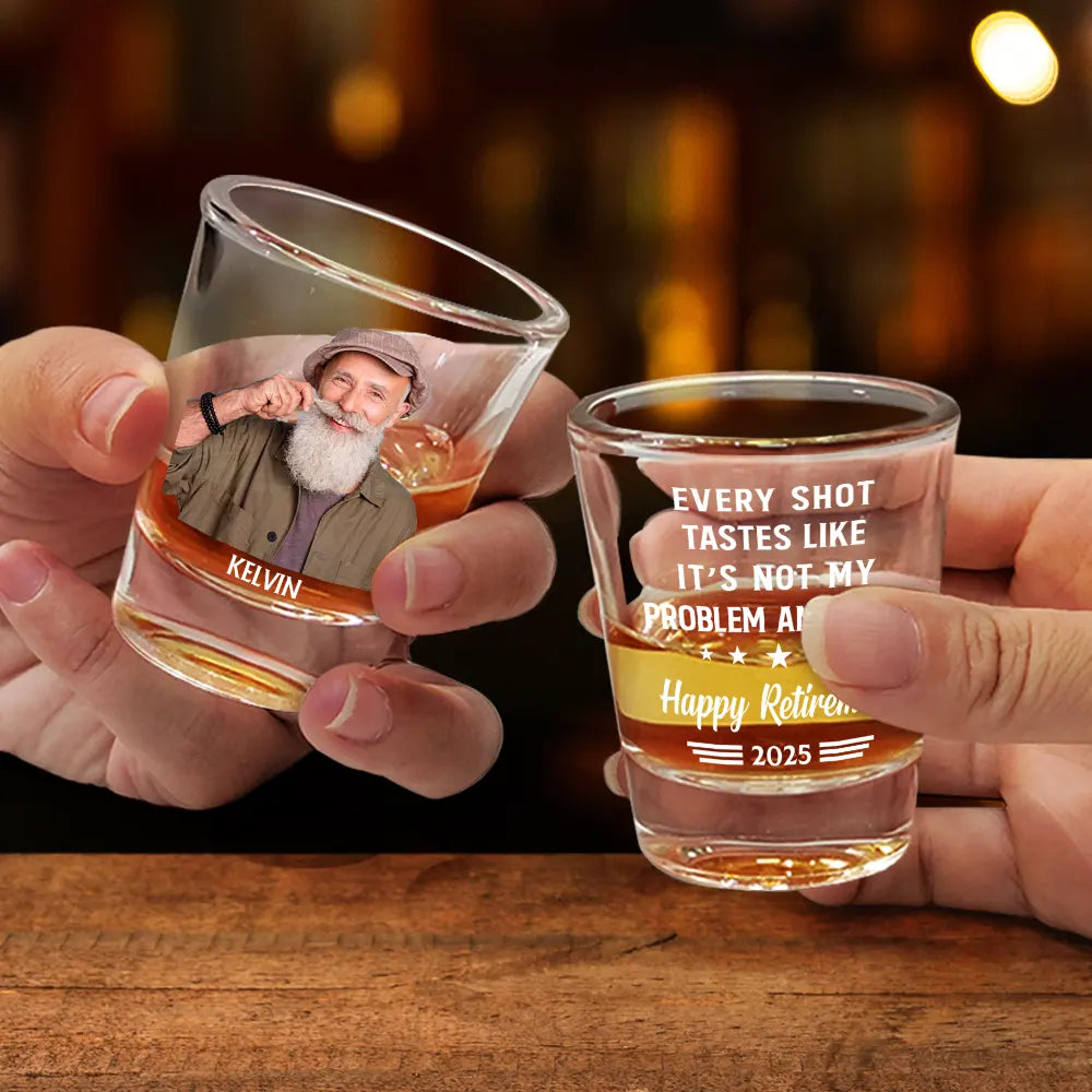 Retirement,Funny,Custom Photo - Custom Photo Not My Problem Anymore Happy Retirement - Personalized Shot Glass