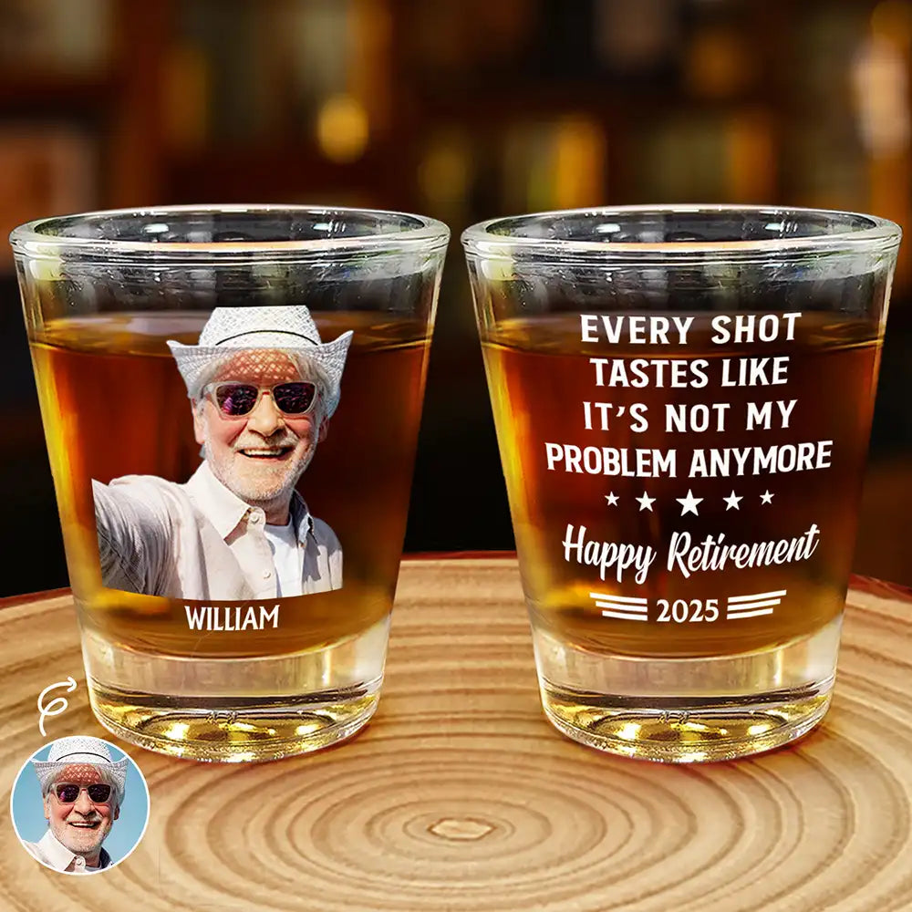 Retirement,Funny,Custom Photo - Custom Photo Not My Problem Anymore Happy Retirement - Personalized Shot Glass