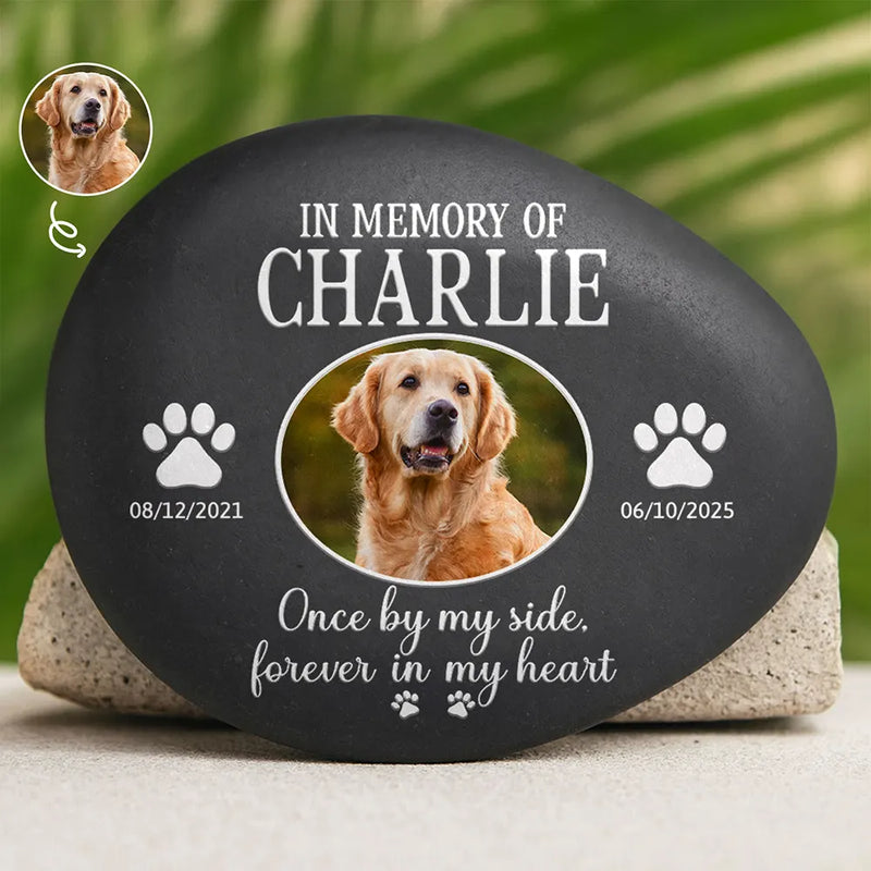 Memorial,Custom Photo,Pet Lovers,Pet Mom,Pet Dad,Dog Lovers,Dog Mom,Dog Dad,Cat Lovers,Cat Mom,Cat Dad,Sad - Custom Photo Once By My Side Forever In My Heart - Personalized Printed Rock