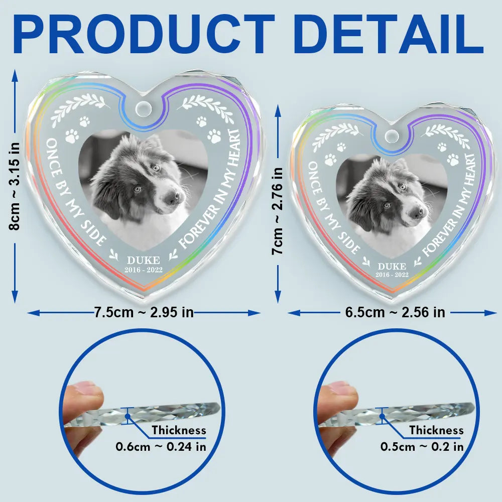 Pet Lovers,Pet Mom,Pet Dad,Pet Couple,Dog Lovers,Dog Mom,Dog Dad,Dog Couple,Cat Lovers,Cat Mom,Cat Dad,Cat Couple,Gift For Women,Gift For Men,Memorial,Sad,Christmas - Custom Photo Once By My Side Forever In My Heart Memorial - Personalized Heart Shaped Glass Ornament