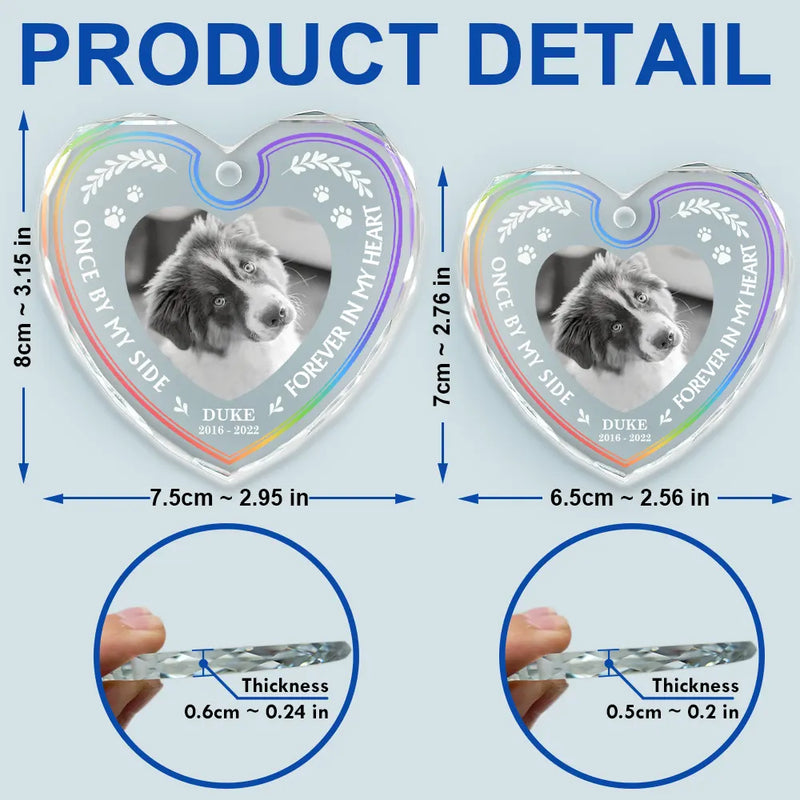 Pet Lovers,Pet Mom,Pet Dad,Pet Couple,Dog Lovers,Dog Mom,Dog Dad,Dog Couple,Cat Lovers,Cat Mom,Cat Dad,Cat Couple,Gift For Women,Gift For Men,Memorial,Sad,Christmas - Custom Photo Once By My Side Forever In My Heart Memorial - Personalized Heart Shaped Glass Ornament
