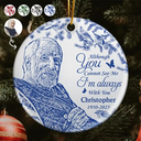 Family,Custom Photo,Sad,Christmas - Custom Photo Pencil Drawing Toile De Jouy Memorial Although You Cannot See Me - Personalized Circle Ceramic Ornament