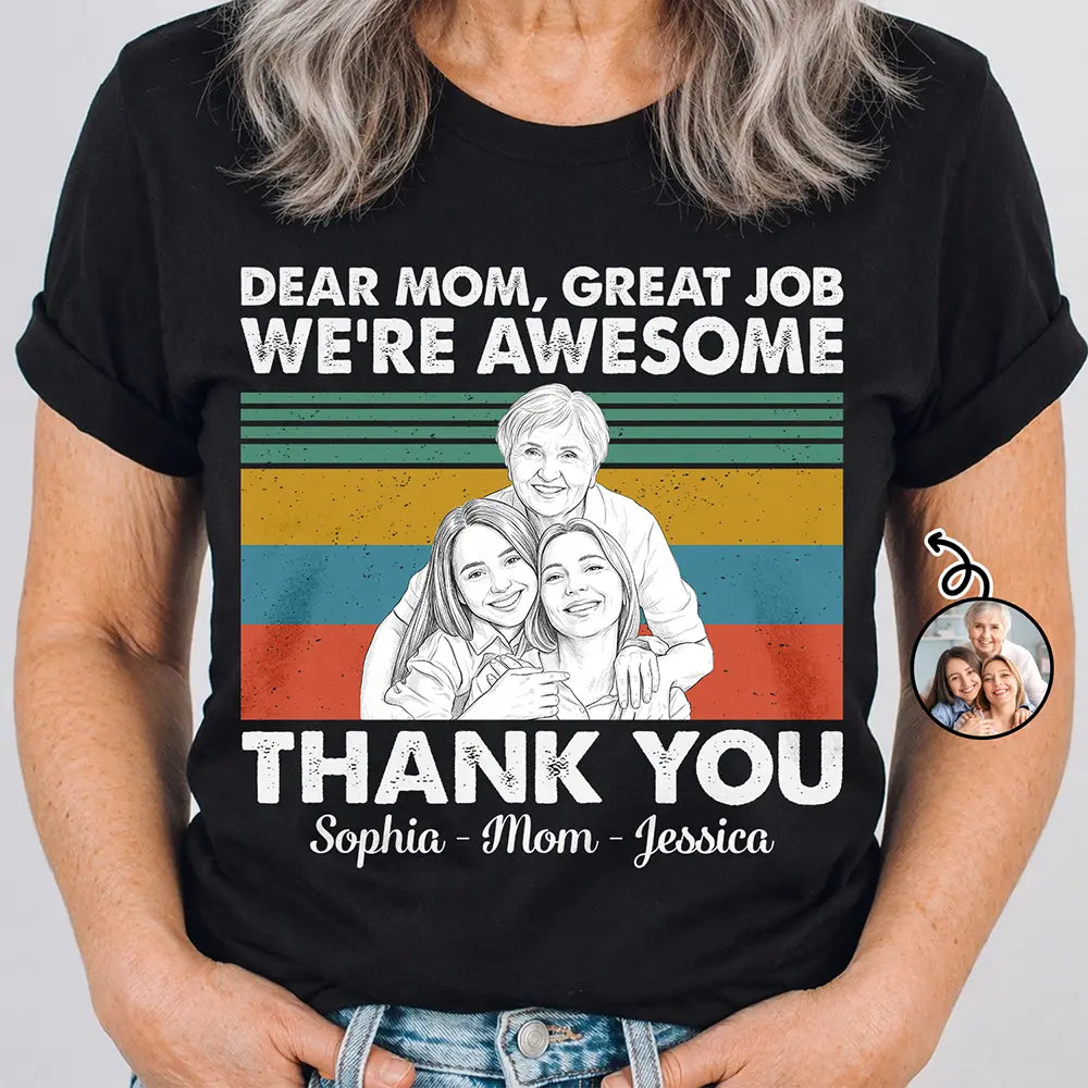 Custom Photo Pencil Sketch Art Dear Mom Great Job We Are Awesome Thank You - Personalized T Shirt