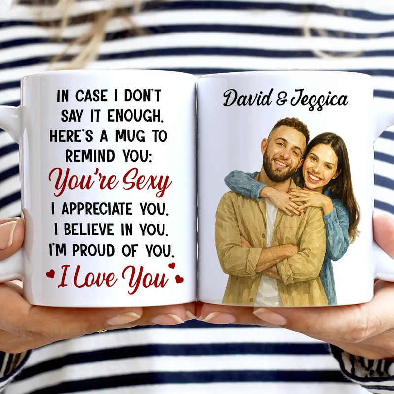 Love, Gift For Couples, Gift For Husband, Gift For Wife, Gift For Boyfriend, Gift For Girlfriend - Custom Photo Realistic Watercolor Art In Case I Don't Say It Enough - Personalized White Edge-to-Edge Mug