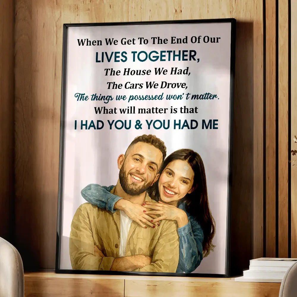 Gift For Couples,Gift For Wife,Gift For Husband,Old Couples,Love - Custom Photo Realistic Watercolor Art When We Get To The End Old Couple - Personalized Poster