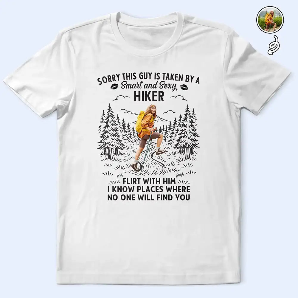 Custom Photo Sorry This Guy Is Taken Hiking - Personalized T Shirt