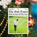 Christmas,Top Market,Custom Photo,Golf,Gift For Yourself,Gift For Women,Gift For Men - Custom Photo The Golf Times Hole-In-One Of The Year - Personalized Custom Shaped Acrylic Ornament