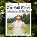 Christmas,Top Market,Custom Photo,Golf,Gift For Yourself,Gift For Women,Gift For Men - Custom Photo The Golf Times Hole-In-One Of The Year - Personalized Custom Shaped Acrylic Ornament