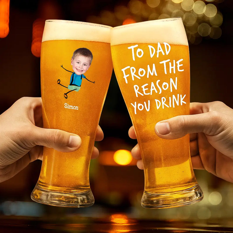 Gift For Father, Custom Photo, Funny - Custom Photo To Dad From The Reason You Drink - Personalized Pilsner Glass