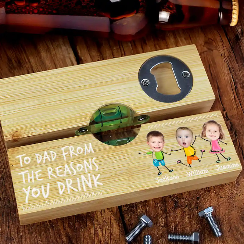 Gift For Father, Gift For Grandpa, Custom Photo, Funny - Custom Photo To Dad From The Reasons You Drink Funny - Personalized Bottle Opener Wood Level