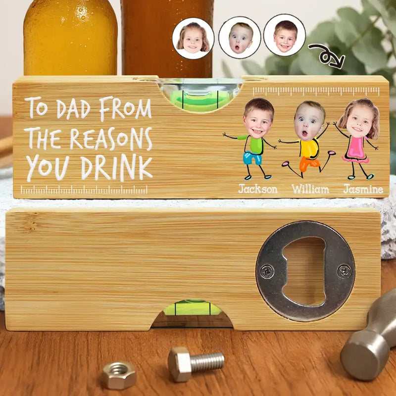 Gift For Father, Gift For Grandpa, Custom Photo, Funny - Custom Photo To Dad From The Reasons You Drink Funny - Personalized Bottle Opener Wood Level