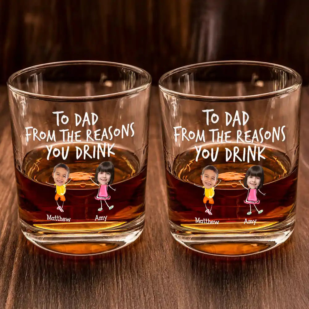 Funny,Gift For Father,Dad - Children,Gift For Grandpa,Gift For Husband - Custom Photo To Dad From The Reasons You Drink Funny - Personalized Whiskey Glass