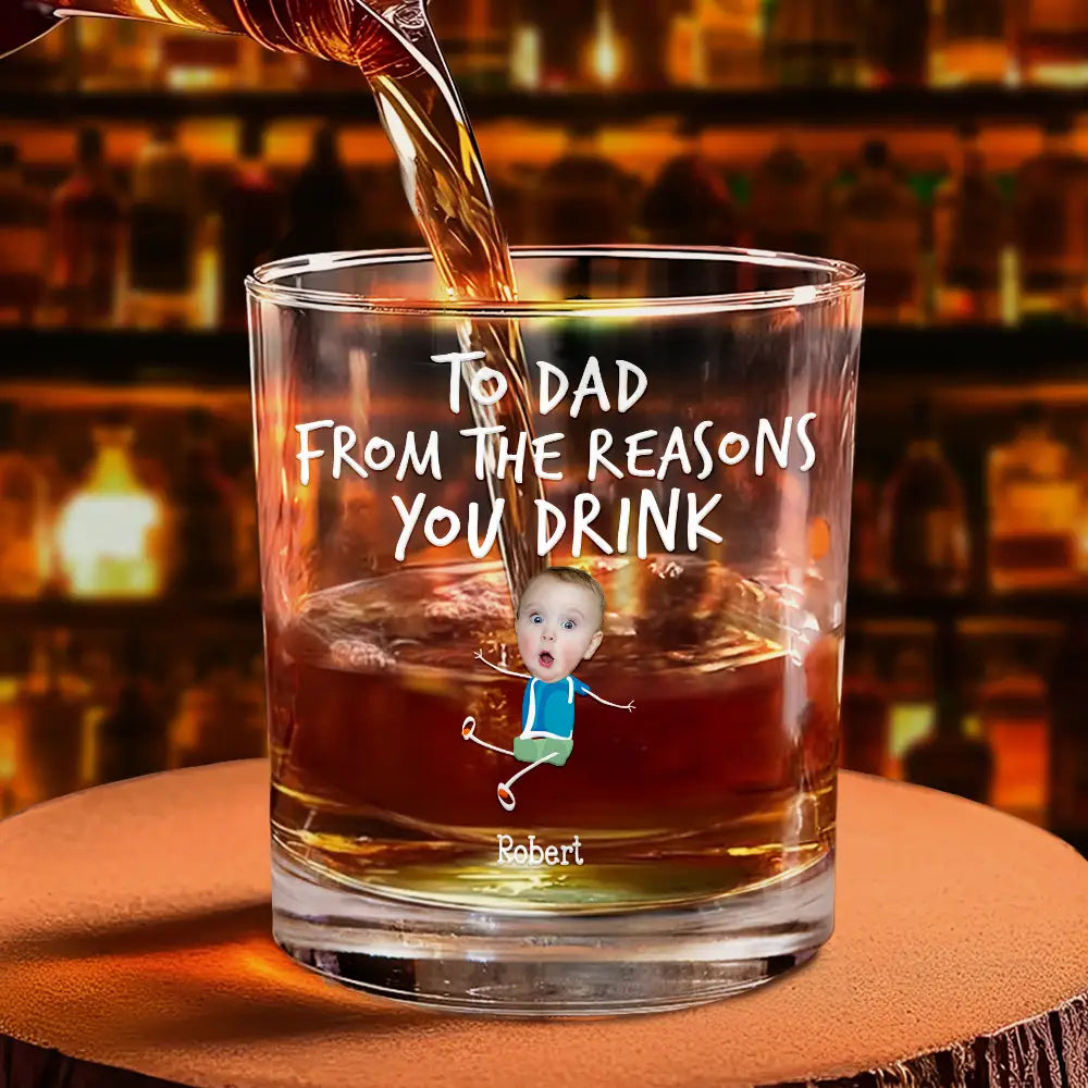 Funny,Gift For Father,Dad - Children,Gift For Grandpa,Gift For Husband - Custom Photo To Dad From The Reasons You Drink Funny - Personalized Whiskey Glass