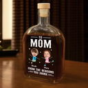 Funny,Gift For Husband,Gift For Wife,Parents,Gift For Father,Gift For Grandma,Gift For Grandpa,Gift For Mother - Custom Photo To Mom Dad From The Reasons You Drink - Personalized Whiskey Bottle