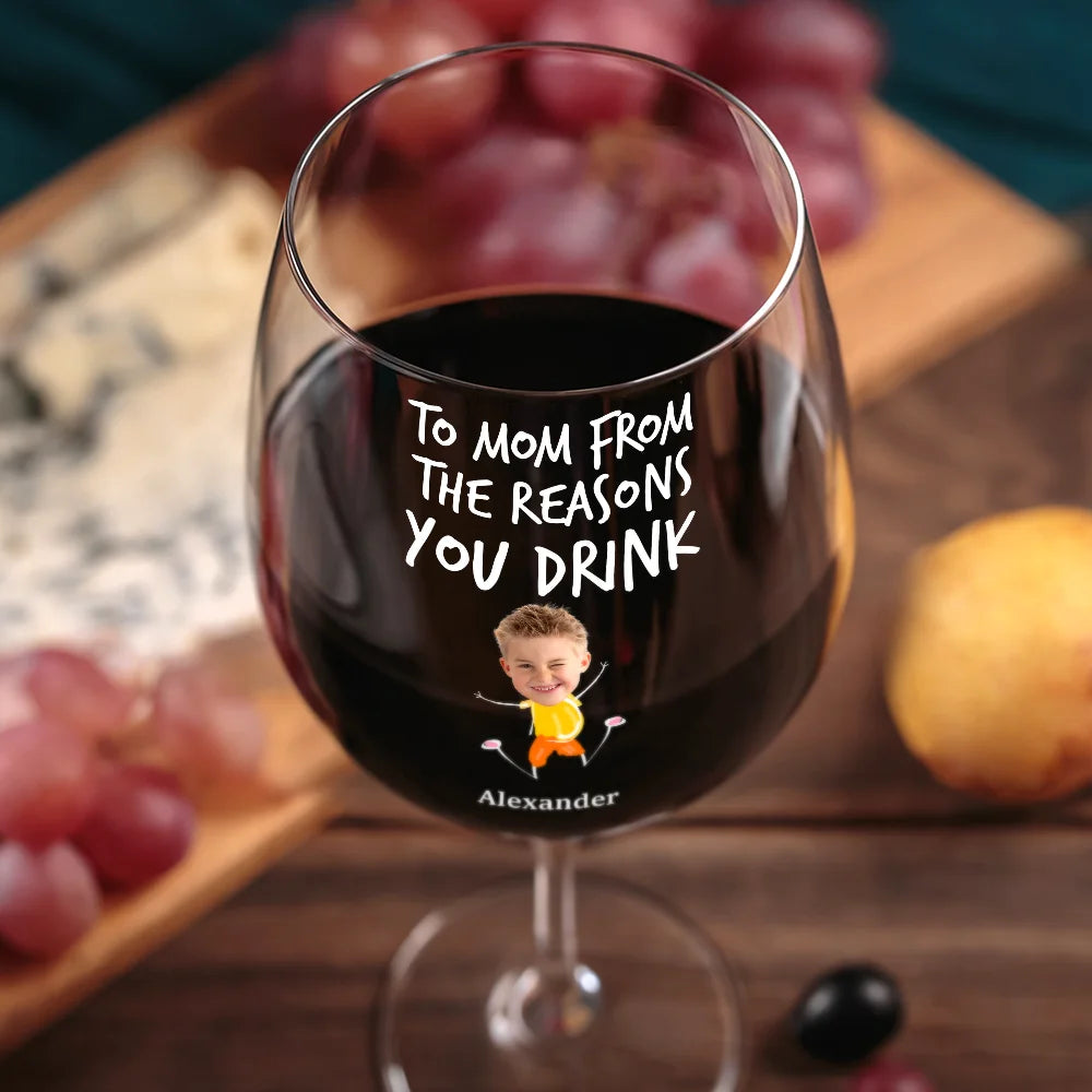 Funny,Gift For Husband,Gift For Wife,Parents,Gift For Father,Gift For Mother - Custom Photo To Mom Dad From The Reasons You Drink - Personalized Wine Glass