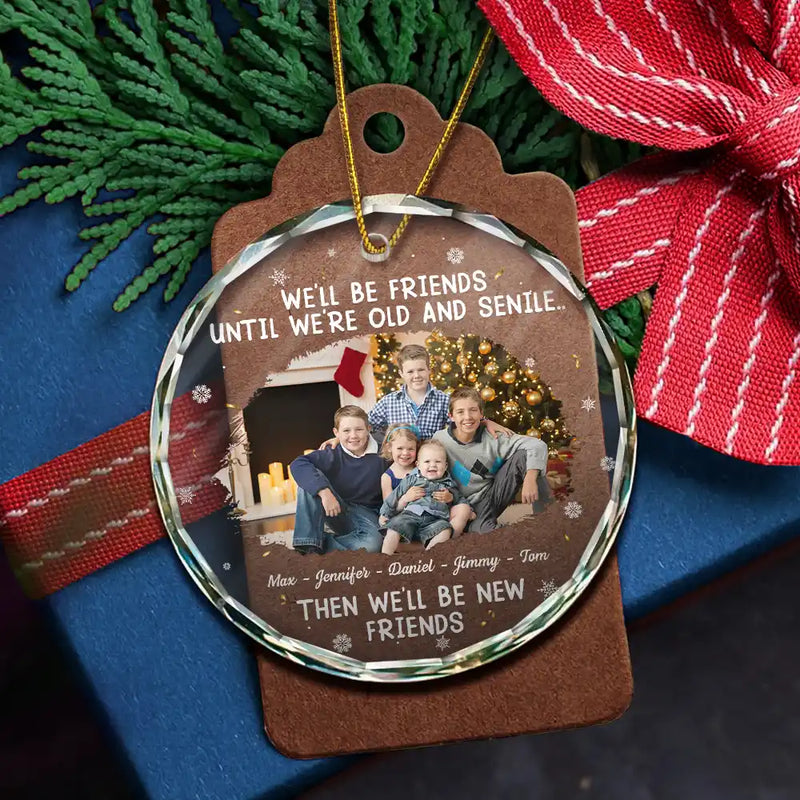 Gift For Bestie, Christmas, Happy, Old Best friends - Custom Photo We Will Be Friends Until We Are Old And Senile - Personalized Circle Glass Ornament