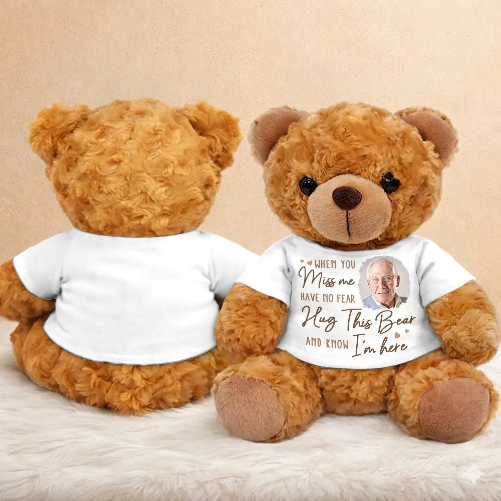 Memorial, Sad,Parents, Gift For Grandparents, Gift For Daughter, Gift For Son, Graduation - Custom Photo When You Miss Me Have No Fear - Personalized Teddy Bear