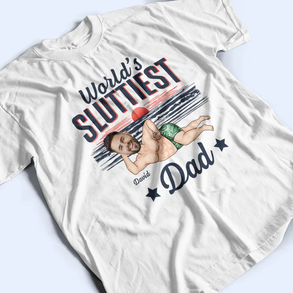 Gift For Grandpa,Gift For Father,Funny,Custom Photo - Custom Photo World Sluttiest Dad - Personalized T Shirt