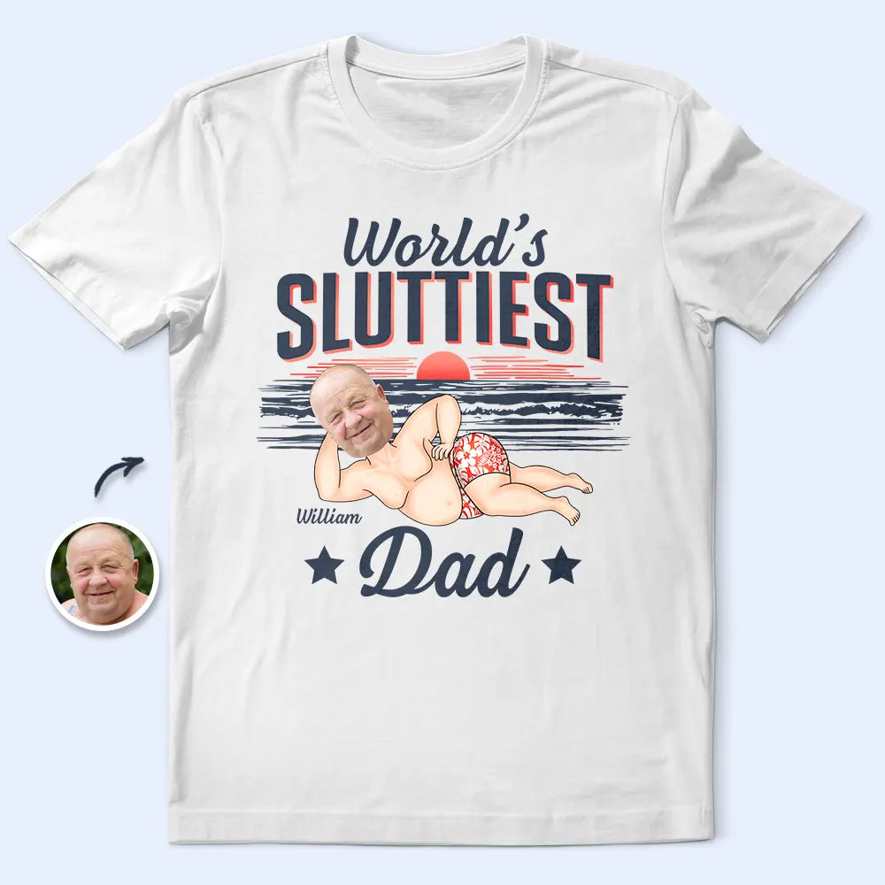 Custom Photo World Sluttiest Dad - Personalized T Shirt