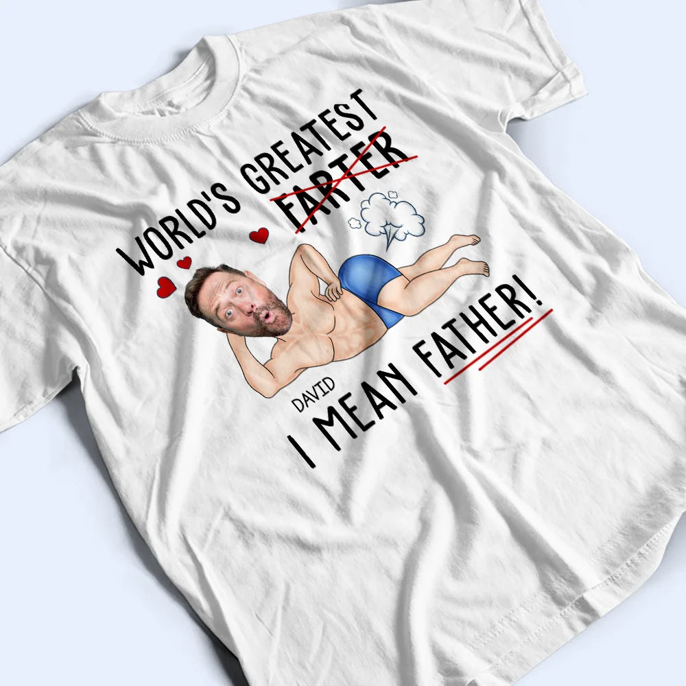 Gift For Father,Happy,Custom Photo - Custom Photo World's Greatest Farter I Mean Father - Personalized T Shirt