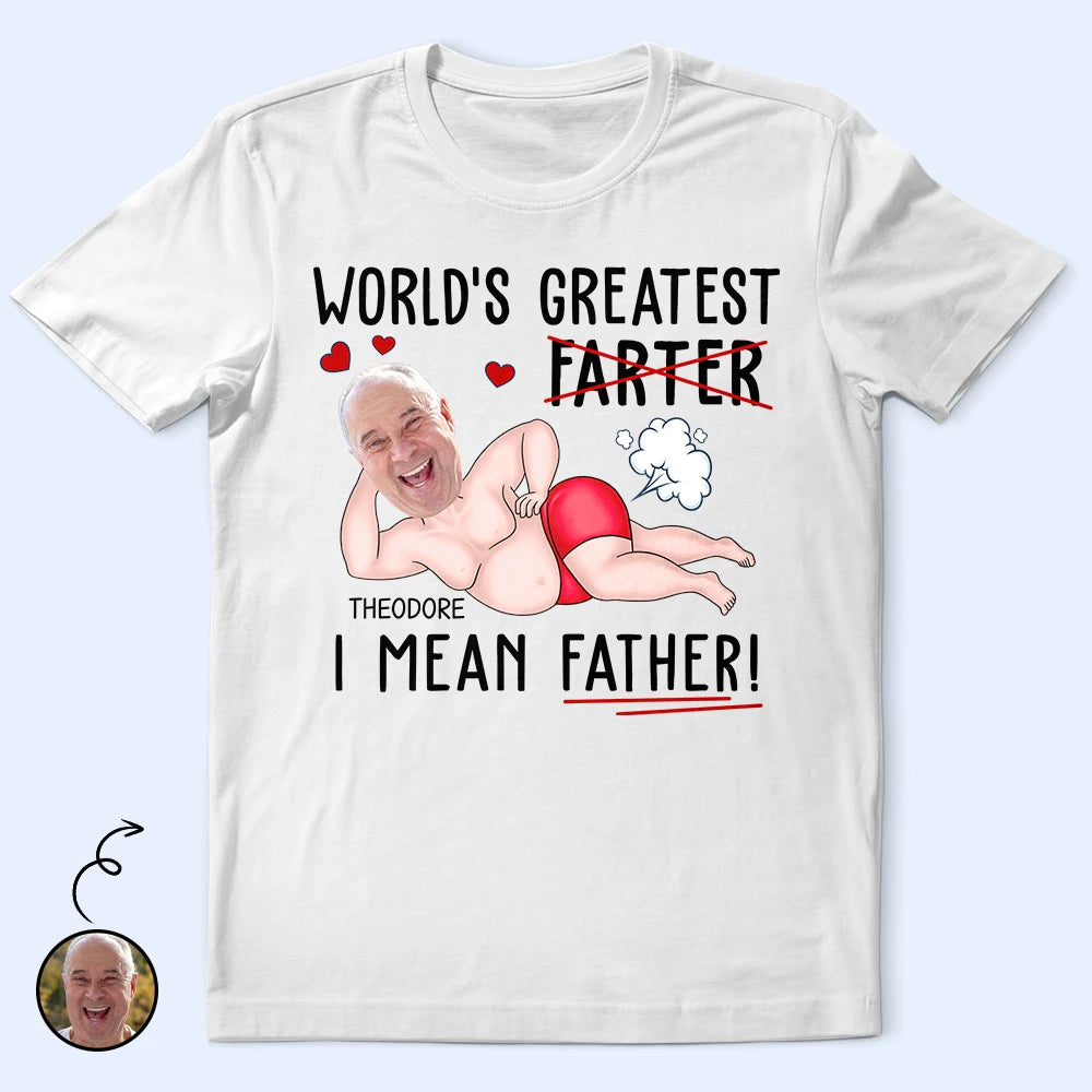 Gift For Father,Happy,Custom Photo - Custom Photo World's Greatest Farter I Mean Father - Personalized T Shirt