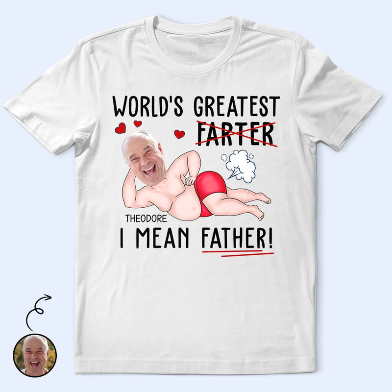 Gift For Father,Happy,Custom Photo - Custom Photo World's Greatest Farter I Mean Father - Personalized T Shirt