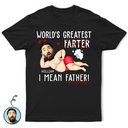 Gift For Father,Happy,Custom Photo - Custom Photo World's Greatest Farter I Mean Father - Personalized T Shirt