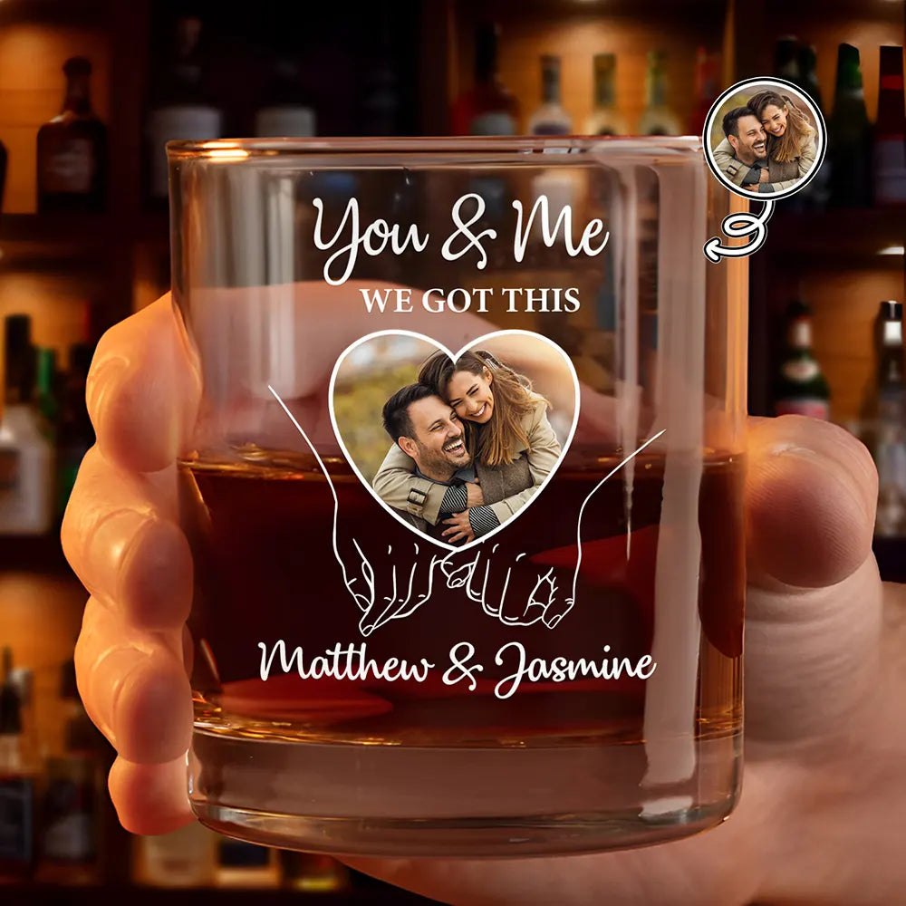 Custom Photo You And Me We Got This - Personalized Whiskey Glass
