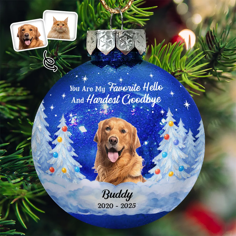 Dog Lovers,Pet Lovers,Christmas,Cat Lovers,Memorial,Sad - Custom Photo You Are My Favorite Hello And Hardest Goodbye - Personalized Ball Ornament