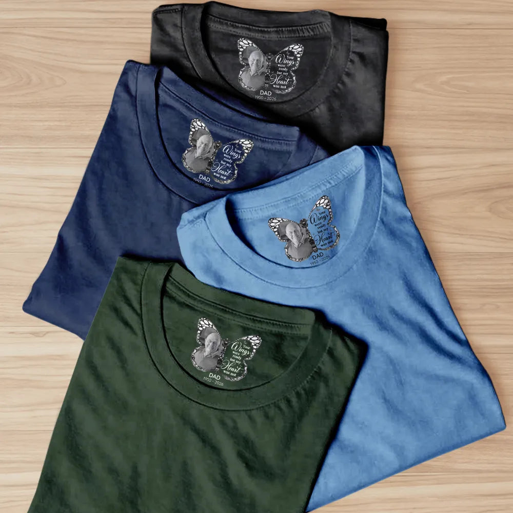 Memorial,Gift For Yourself,Gift For Son,Gift For Daughter,Sad - Custom Photo Your Wings Were Ready But My Heart Was Not - Personalized T Shirt