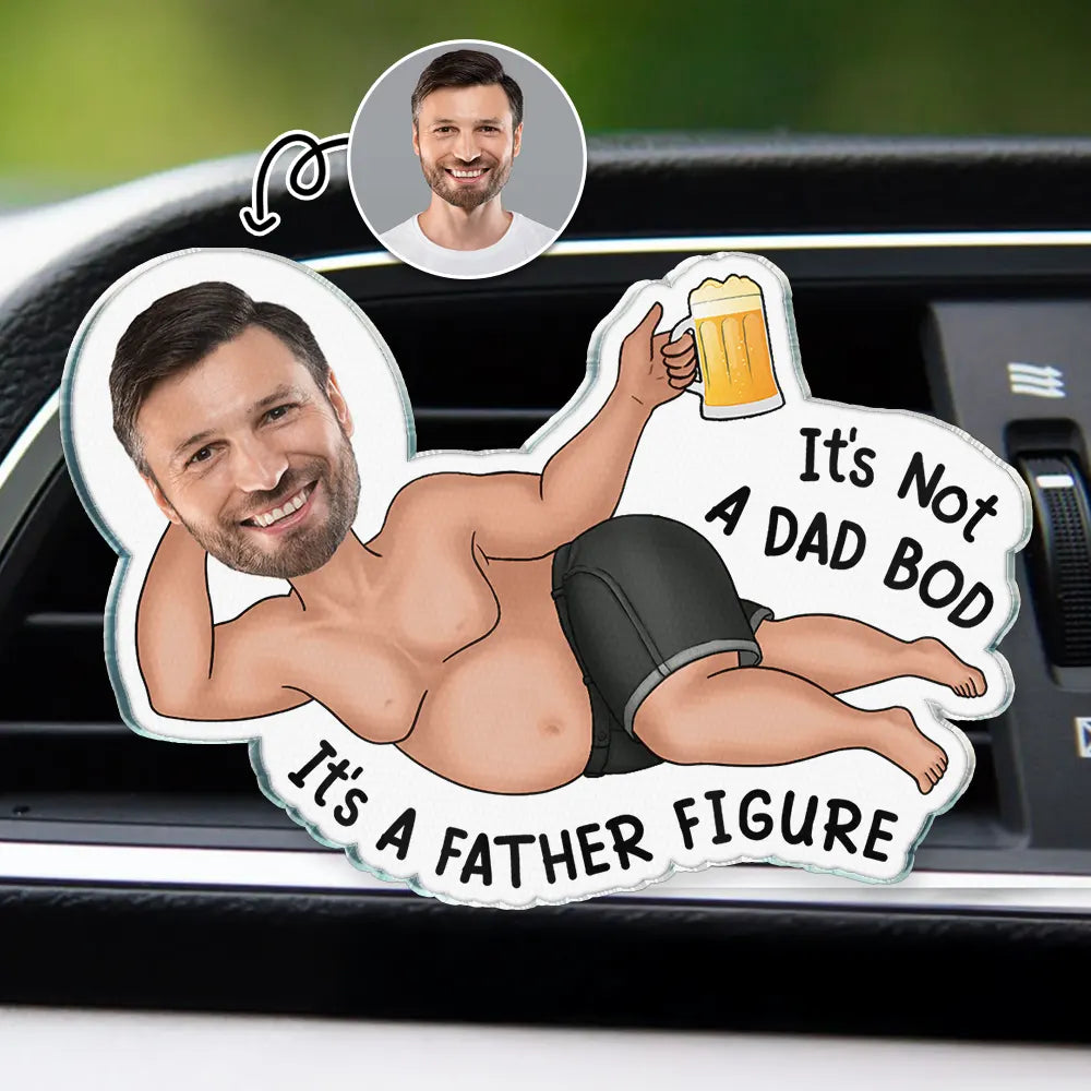 Gift For Husband,Gift For Yourself,Gift For Men,Parents,Gift For Grandpa,Gift For Father,Funny,Photo,Vector - Custom Photo Not A Dad Bod - Personalized Acrylic Car Vent Clip
