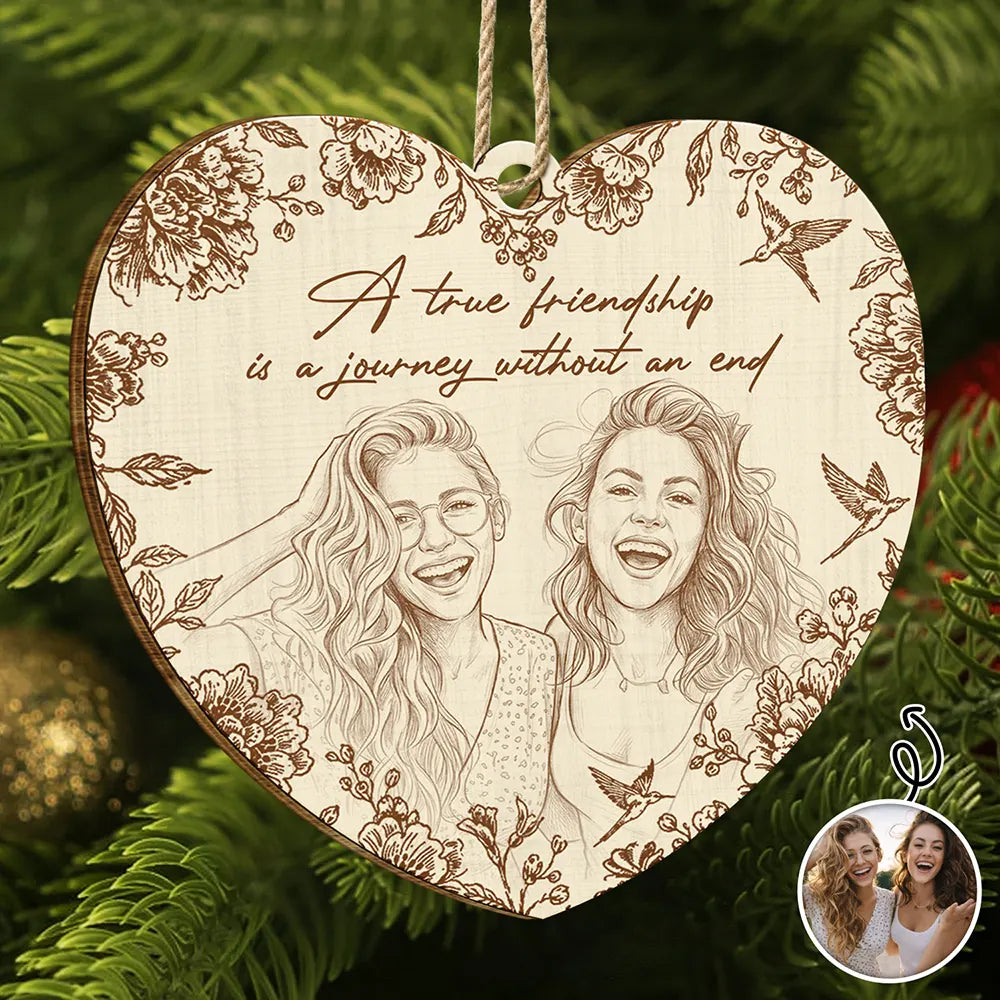 Art Design,Gift For Bestie,Christmas,Photo - Pencil Sketch - Remove BG,Happy - Custom Photo Pencil Sketch A True Friendship Is A Journey Without An End - Personalized Custom Shaped Wooden Ornament