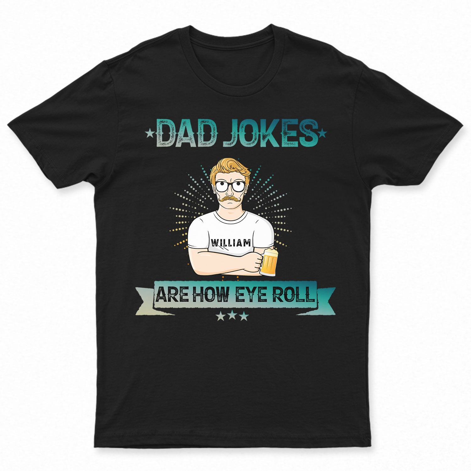 Dad Jokes Are How Eye Roll - Birthday, Funny Gift For Daddy, Father, Grandpa, Grandfather, Husband, Men - Personalized Custom T Shirt