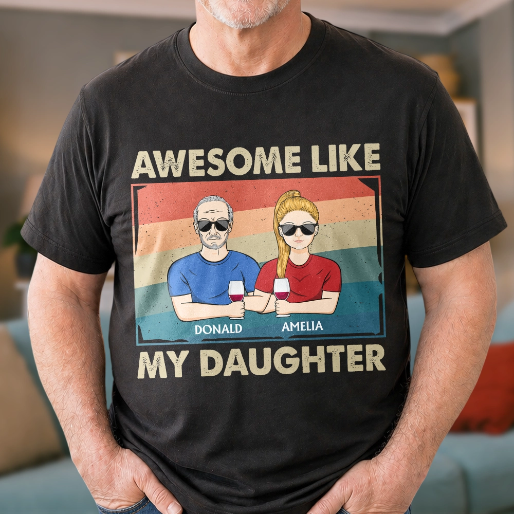 Awesome Like My Daughter - Funny Gift For Dad, Father, Grandpa - Personalized T Shirt