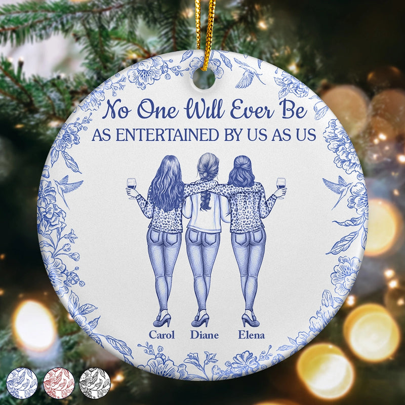 Gift For Bestie,Gifts For Colleagues,Gift For Sisters,Funny,Gift For Sibling,Christmas - No One Will Ever Be As Entertained By Us As Us Bestie Toile - Personalized Circle Ceramic Ornament