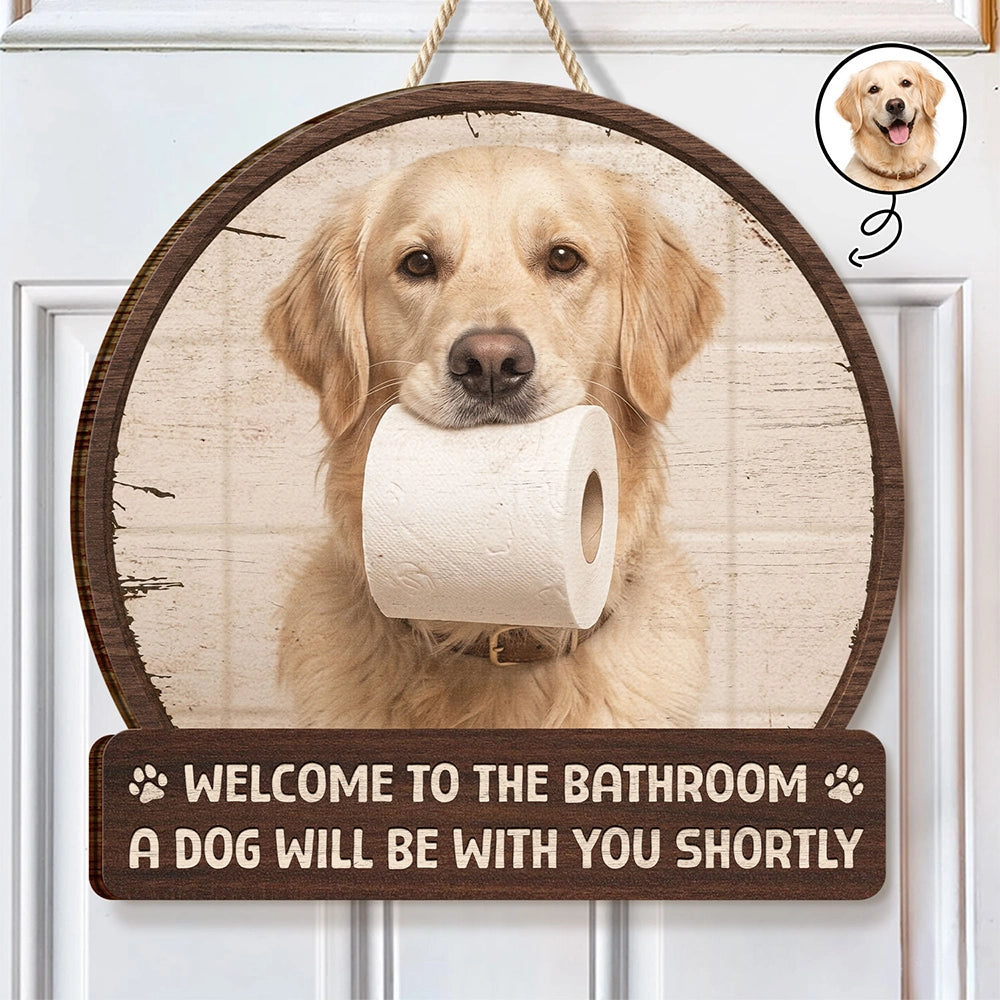 Custom Photo Funny Bathroom Pet A Dog Will Be With You Shortly - Personalized Custom Shaped Wood Sign