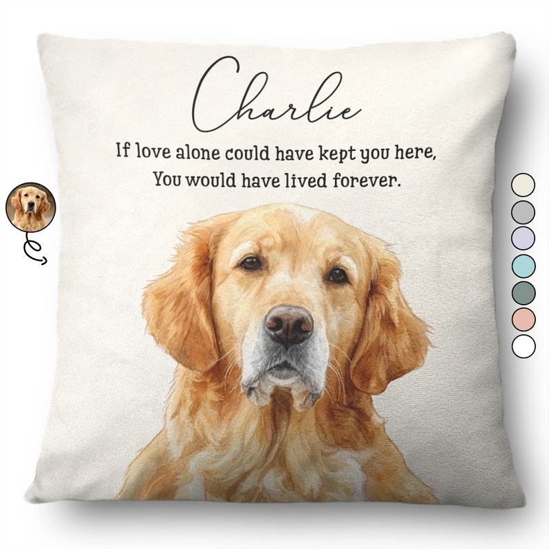 Custom Photo,Art Design,Pet Lovers,Memorial,Healing,Photo - Watercolor - Remove BG - Custom Photo Realistic Watercolor Art Memorial Dog Cat If Love Alone Could Have Kept You Here - Personalized Pillow