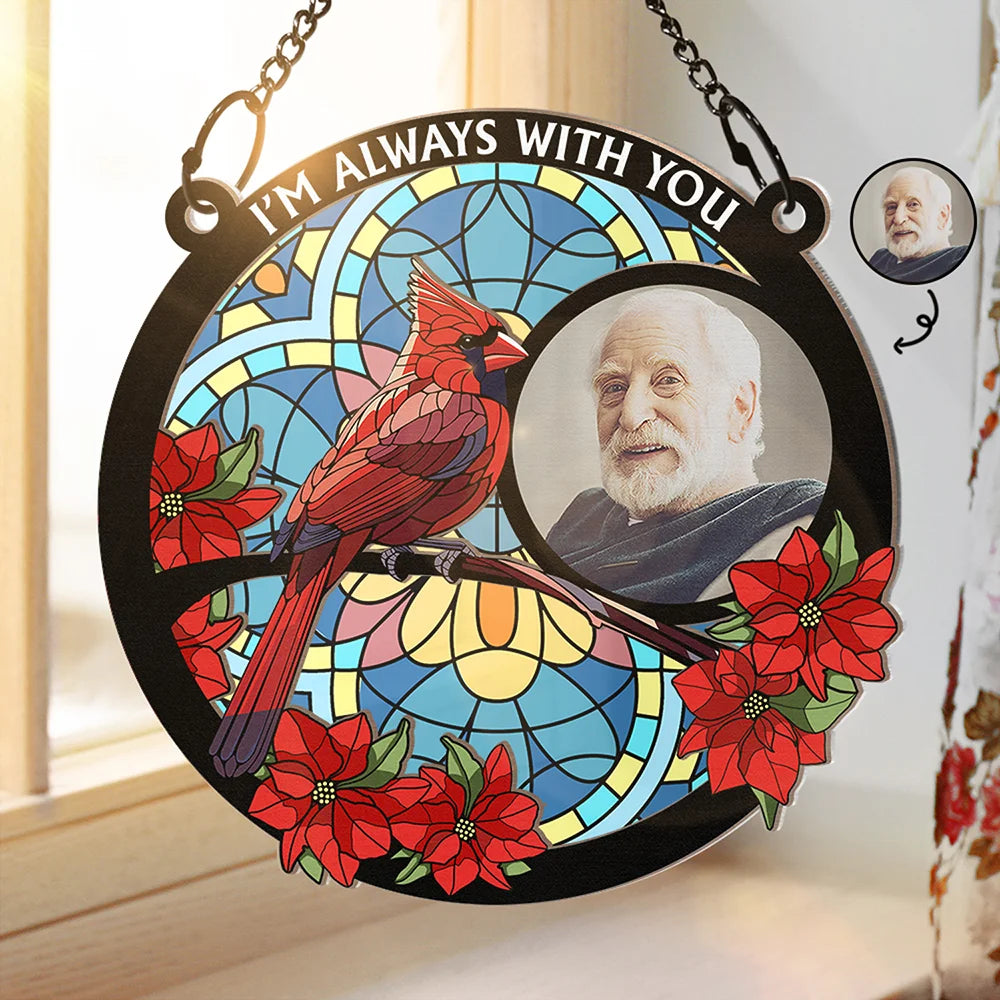 Custom Photo I'm Always With You Memorial - Personalized Window Hanging Suncatcher Ornament
