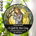 Dog Lovers, Dog Mom, Dog Dad, Pet Lovers, Happy, Cat Lovers, Cat Mom, Cat Dad - A Girl And Her Dog A Bond That Can't Be Broken Woman Man Hug Pet - Personalized Stained Glass Window Hanging Suncatcher