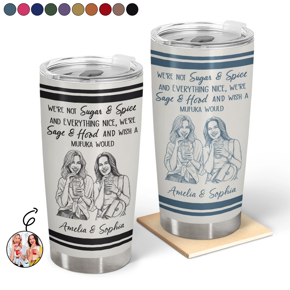 Custom Photo, Art Design, Gift For Bestie, Humorous, Photo - Pencil Sketch - Remove BG - Custom Photo Pencil Sketch We're Not Sugar And Spice And Everything Nice We're Sage And Hood - Personalized Tumbler