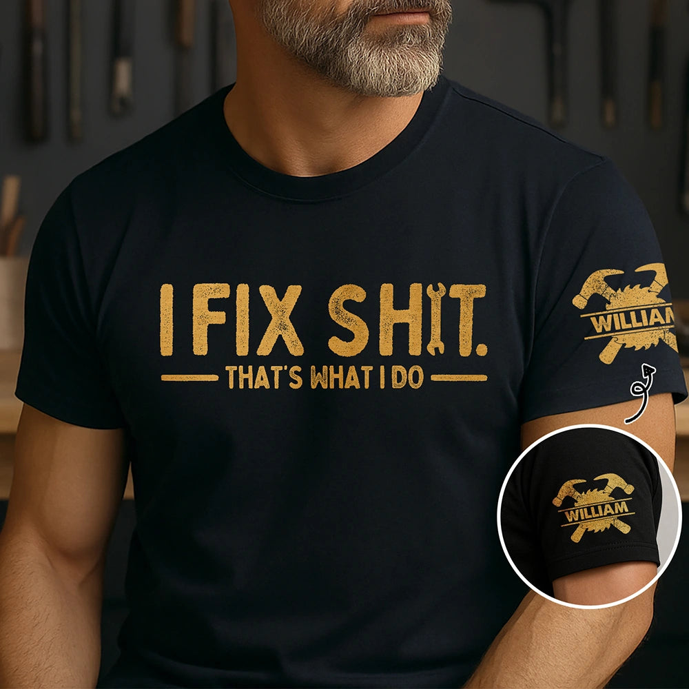 Top Market, Humorous, Gift For Men, Gift For Yourself, Icon - I Fix Sh!T That's What I Do - Personalized T Shirt