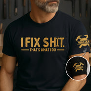 Top Market, Humorous, Gift For Men, Gift For Yourself, Icon - I Fix Sh!T That's What I Do - Personalized T Shirt