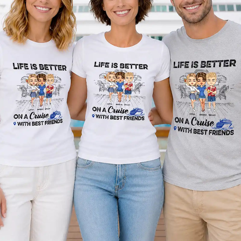 Traveling Best Friends Life Is Better On A Cruise With Best Friends - Cruising Gift For BFF, Sisters - Personalized Custom T Shirt