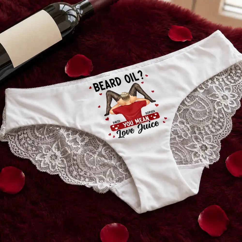 Beard Oil You Mean Love Juice Funny Underwear For Wife - Personalized Panty