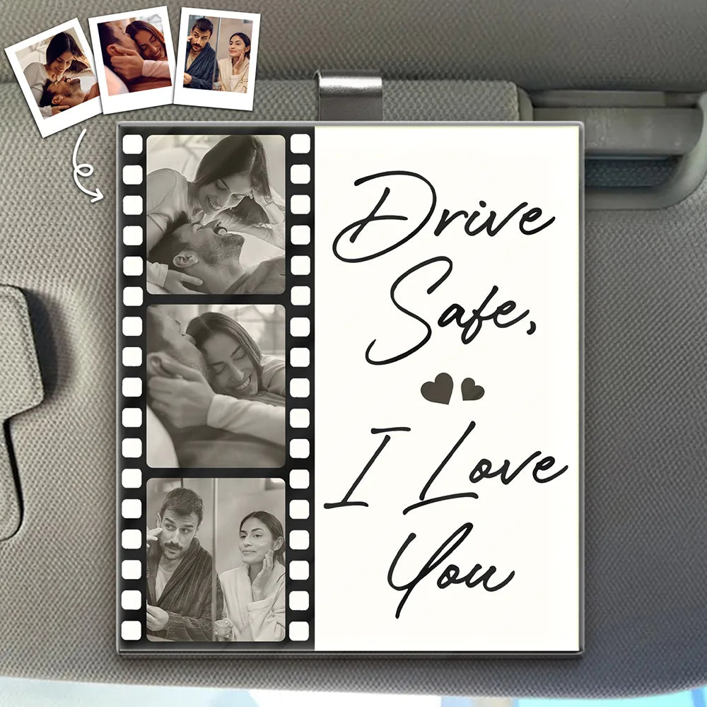 Custom Photo Drive Safe I Love You Couples Film Roll - Personalized Custom Shaped Acrylic Car Visor Clip