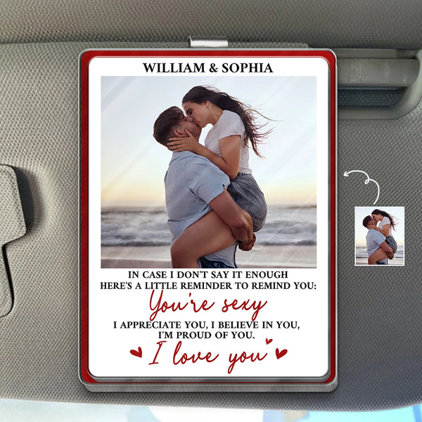 Love, Gift For Couples, Gift For Husband, Gift For Wife, Gift For Boyfriend, Gift For Girlfriend - Custom Photo In Case I Don't Say It Enough Couple - Personalized Custom Shaped Acrylic Car Visor Clip