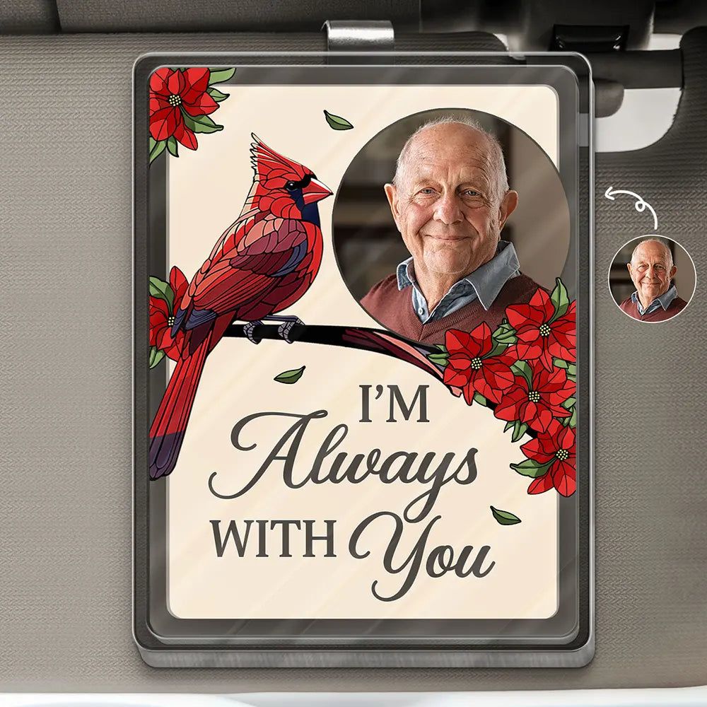 Sad,Memorial,Family,Gift For Grandparents,Parents,Gift For Sibling - Custom Photo Memorial I'm Always With You - Personalized Custom Shaped Acrylic Car Visor Clip